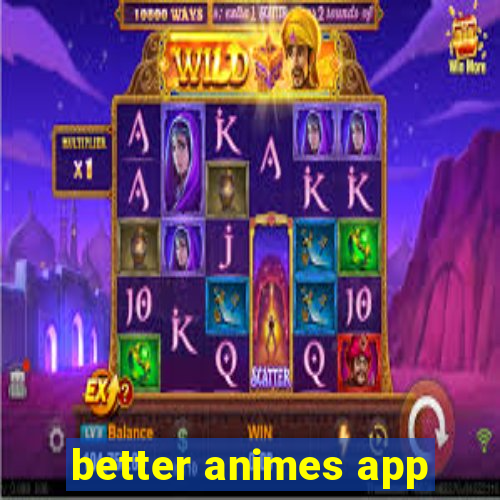 better animes app